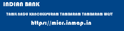 INDIAN BANK  TAMIL NADU KANCHEEPURAM TAMBARAM TAMBARAM WEST  micr code